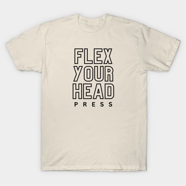 Flex Your Head Press shirt T-Shirt by Scream Therapy